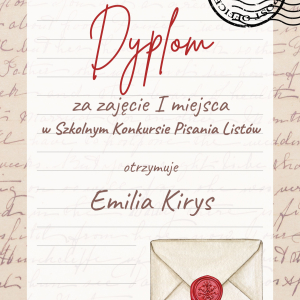 Dyplom otrzymała Emilia Kirys za zajęcia I miejsca w Szkolnym Konkursie Pisania Listów