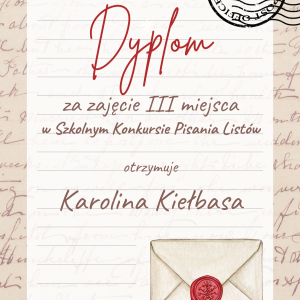 Dyplom otrzymała Karolina Kiełbasa za zajęcia III miejsca w Szkolnym Konkursie Pisania Listów