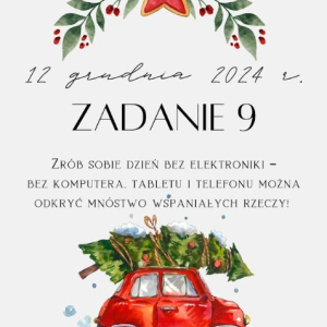 12 grudnia 2024 r. Zadanie 9 Zrób sobie dzień bez elektroniki – bez komputera, tabletu i telefonu można odkryć mnóstwo wspaniałych rzeczy!