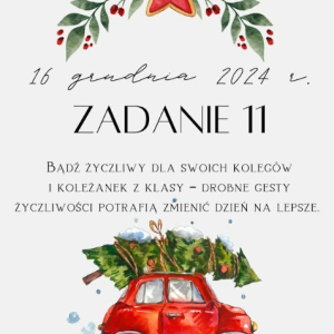 16 grudnia 2024 r. Zadanie 11 Bądź życzliwy dla swoich kolegów i koleżanek z klasy – drobne gesty życzliwości potrafią zmienić dzień na lepsze.