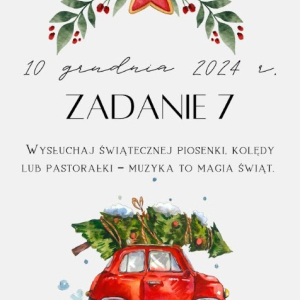 10 grudnia 2024 r. Zadanie 7 Wysłuchaj świątecznej piosenki, kolędy lub pastorałki – muzyka to magia świąt.