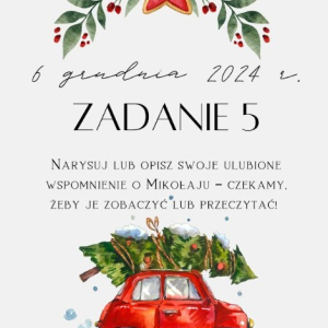 6 grudnia 2024 r. Zadanie 5 Narysuj lub opisz swoje ulubione wspomnienie o Mikołaju – czekamy, żeby je zobaczyć lub przeczytać!